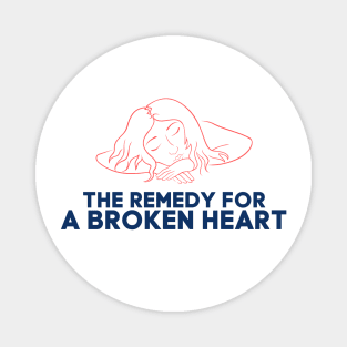 THE REMEDY FOR A BROKEN HEART Magnet